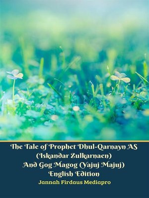 cover image of The Tale of Prophet Dhul-Qarnayn AS (Iskandar Zulkarnaen) and Gog Magog (Yajuj Majuj) English Edition